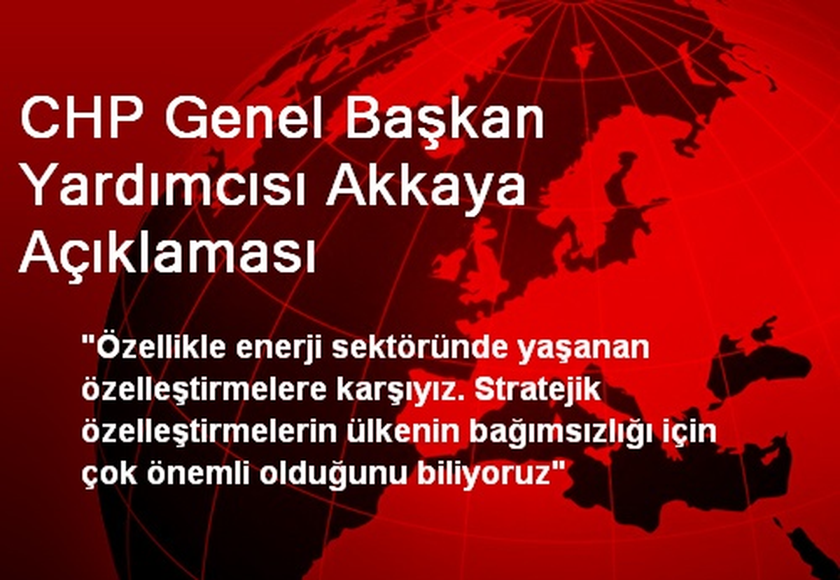 CHP Genel Başkan Yardımcısı Akkaya Açıklaması