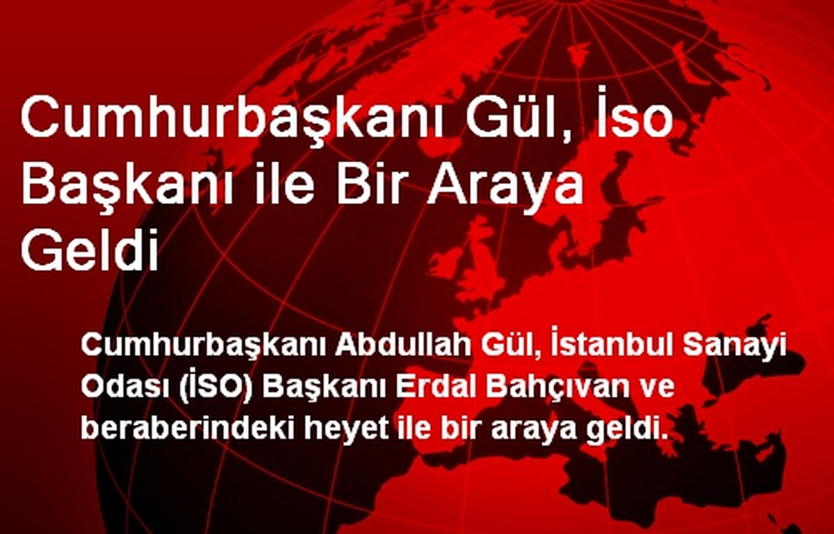 Cumhurbaşkanı Gül, İSO Başkanı ile Görüştü