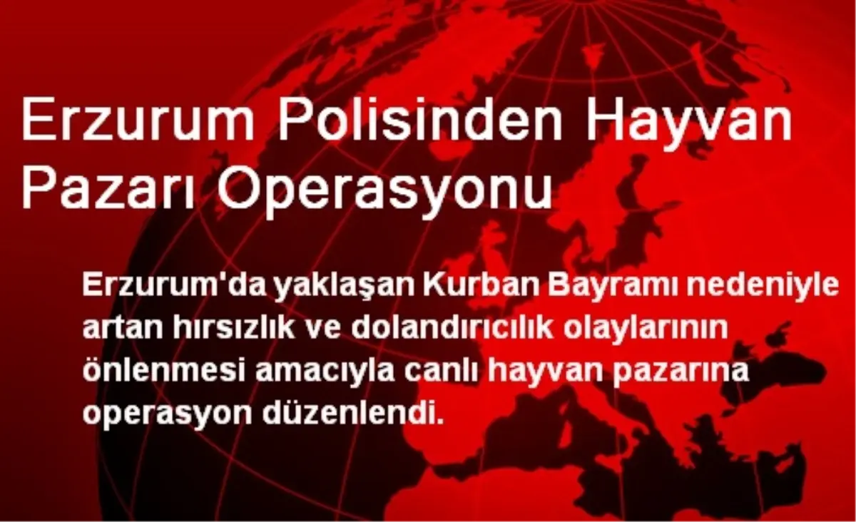 Erzurum Polisinden Hayvan Pazarı Operasyonu