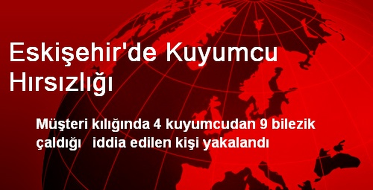 Eskişehir\'de Kuyumcu Hırsızlığı