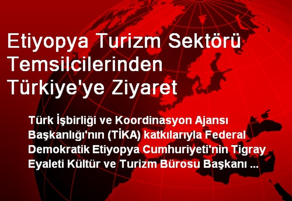 Etiyopya Turizm Sektörü Temsilcilerinden Türkiye\'ye Ziyaret
