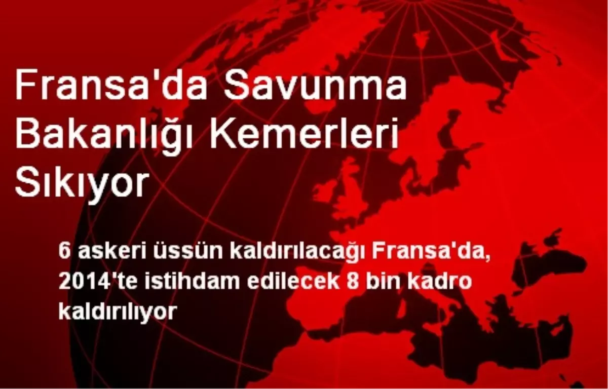 Fransa\'da Savunma Bakanlığı Kemerleri Sıkıyor