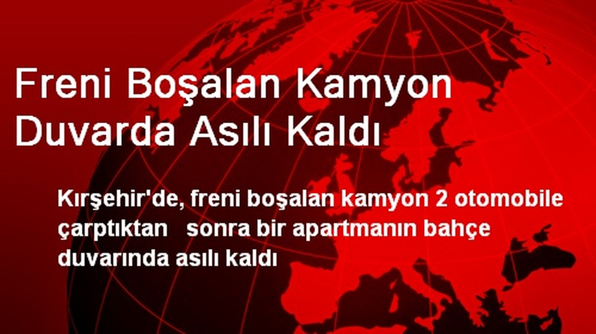 Freni Boşalan Kamyon Duvarda Asılı Kaldı