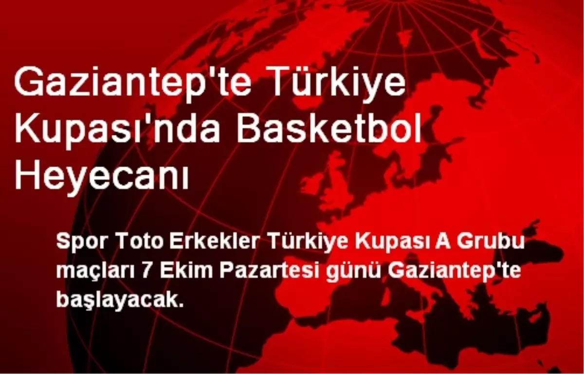 Gaziantep\'te Türkiye Kupası\'nda Basketbol Heyecanı