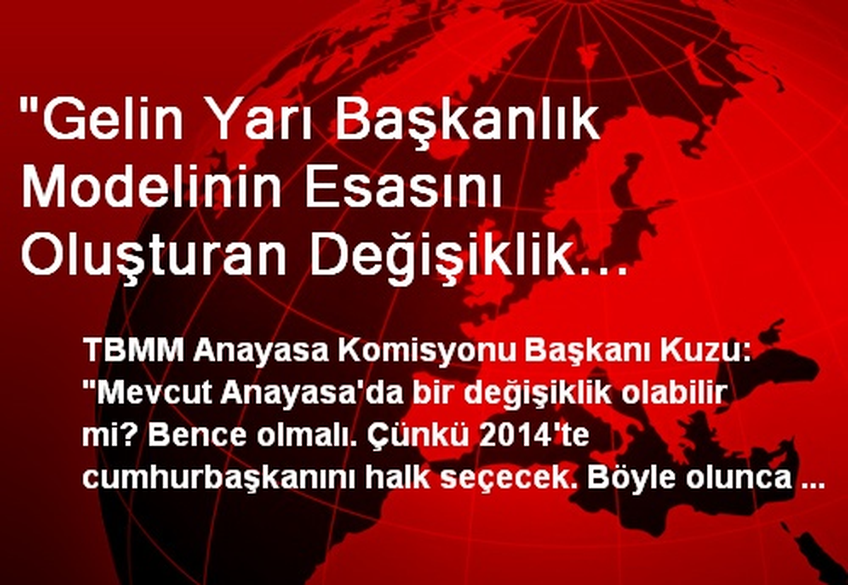 "Gelin Yarı Başkanlık Modelinin Esasını Oluşturan Değişiklik Yapalım"