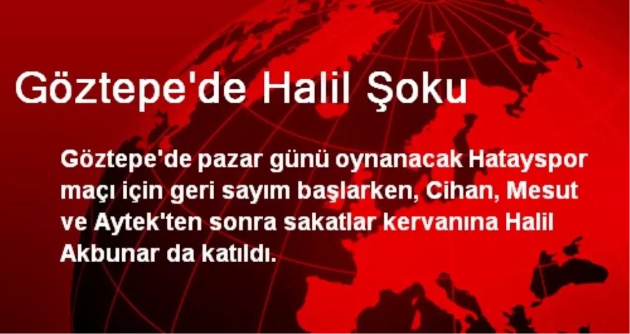 Göztepe\'de Halil Şoku