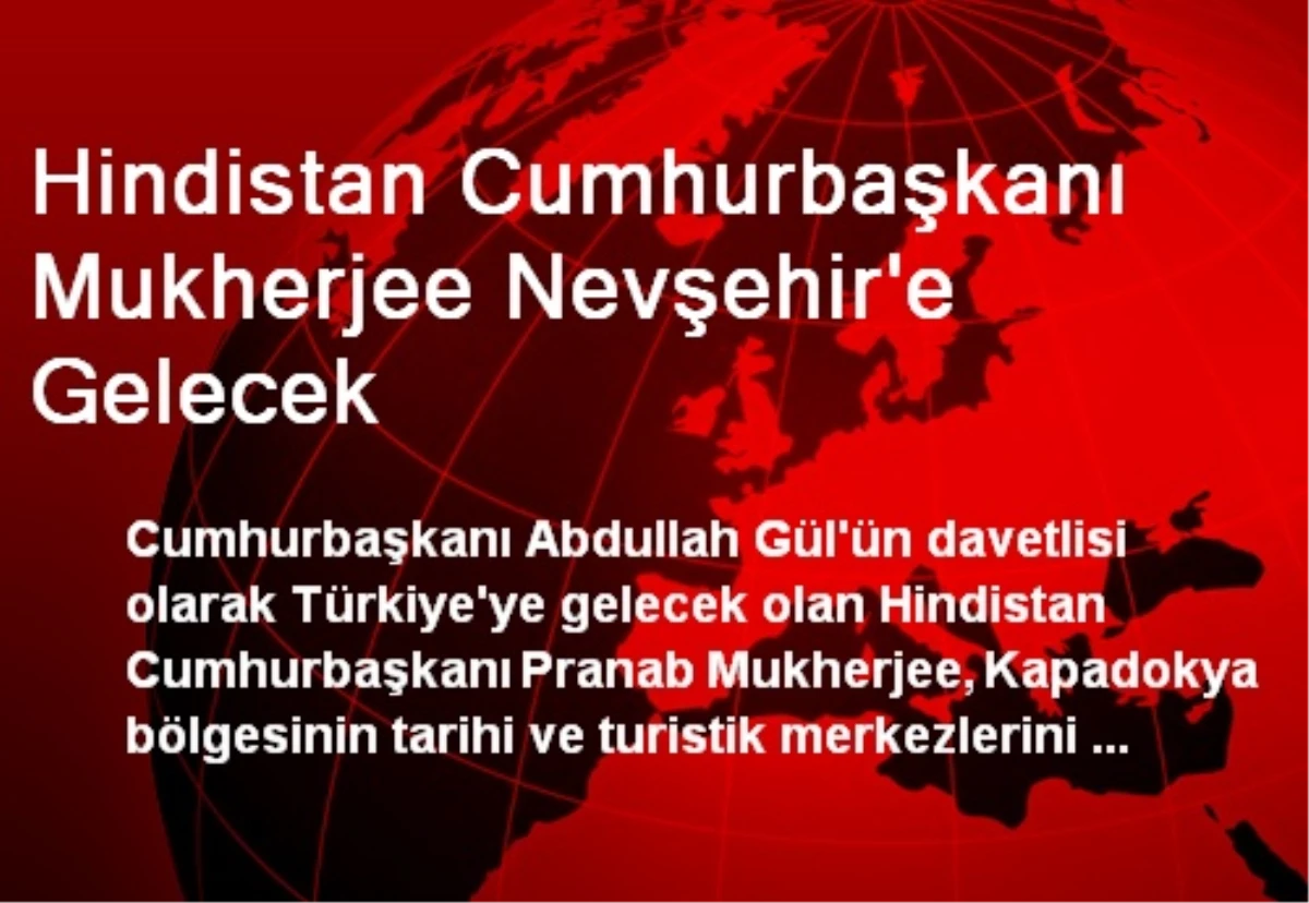 Hindistan Cumhurbaşkanı Mukherjee Nevşehir\'e Gelecek