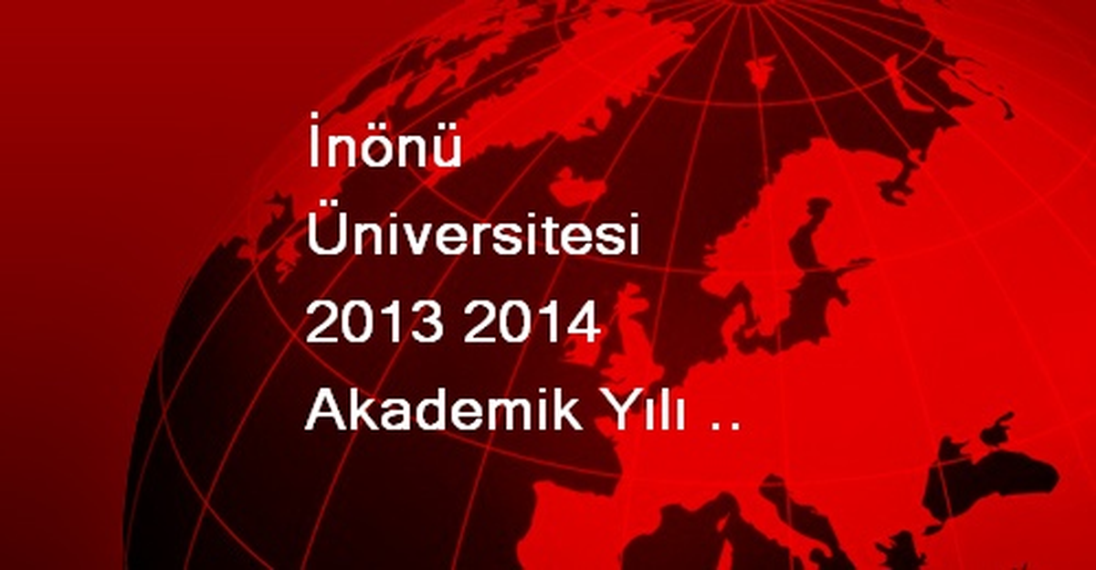 İnönü Üniversitesi 2013 2014 Akademik Yılı Açılışı