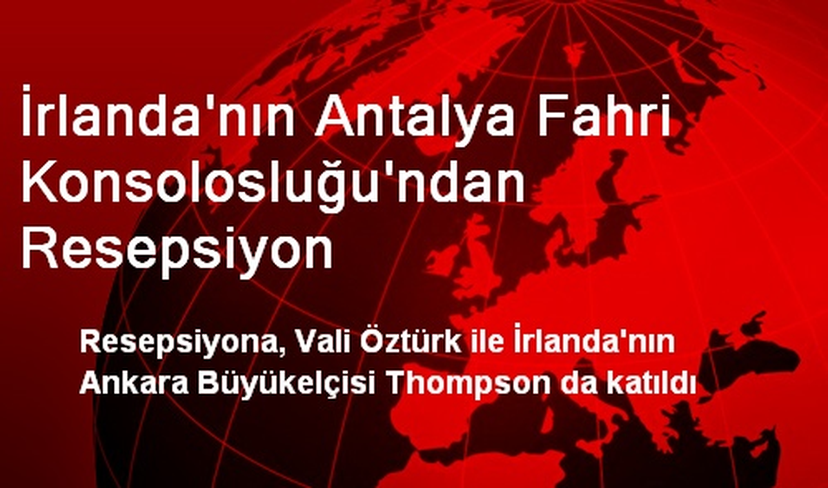İrlanda\'nın Antalya Fahri Konsolosluğu\'ndan Resepsiyon