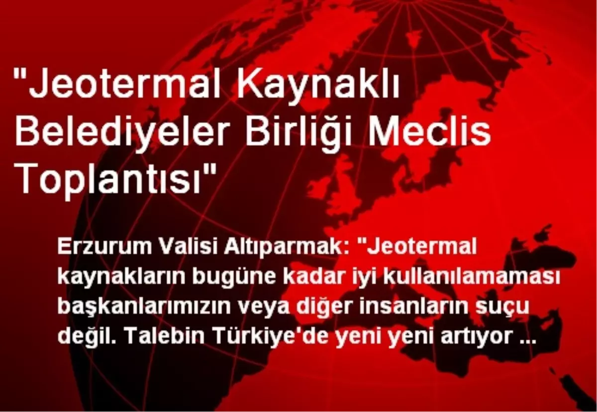 "Jeotermal Kaynaklı Belediyeler Birliği Meclis Toplantısı"