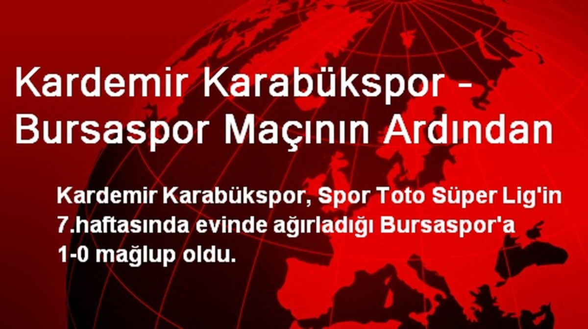 Kardemir Karabükspor - Bursaspor Maçının Ardından