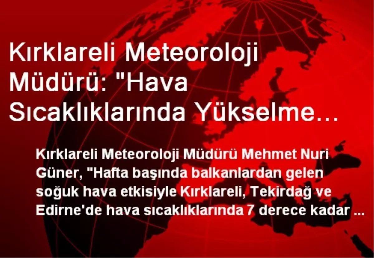 Kırklareli Meteoroloji Müdürü: "Hava Sıcaklıklarında Yükselme Bekliyoruz"