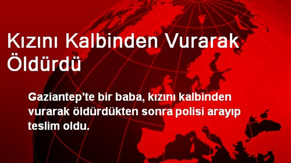 Kızını Kalbinden Vurarak Öldürdü