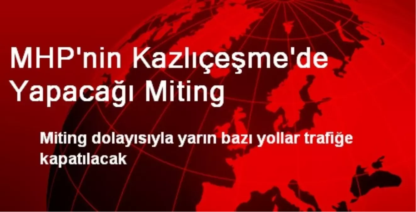 MHP\'nin Kazlıçeşme\'de Yapacağı Miting