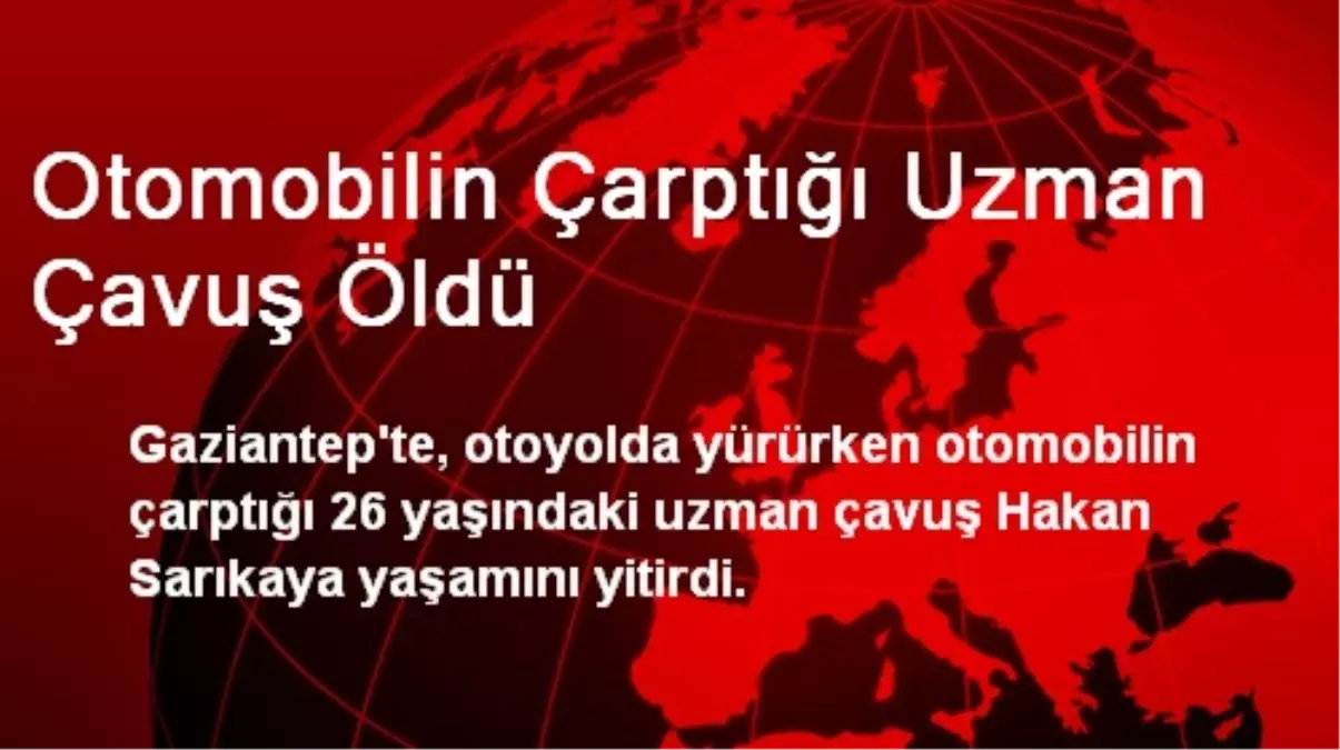 Otomobilin Çarptığı Uzman Çavuş Öldü