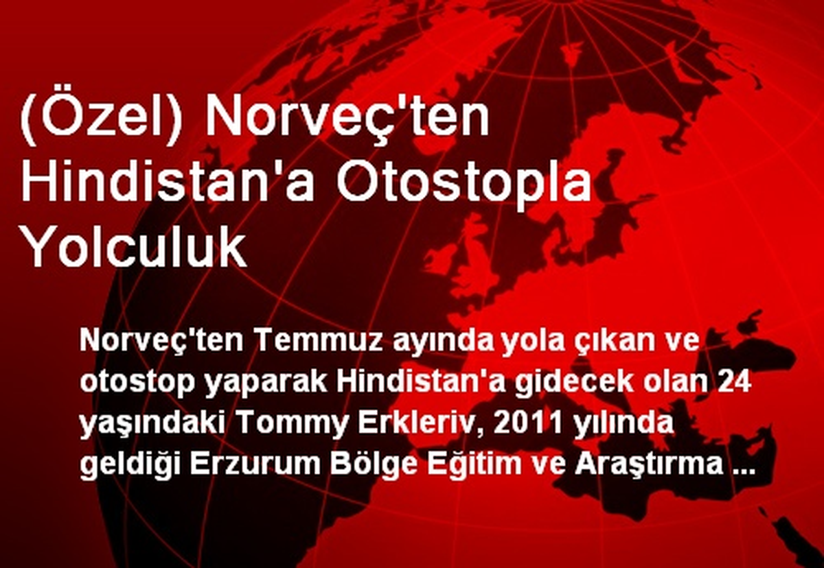 (Özel) Norveç\'ten Hindistan\'a Otostopla Yolculuk