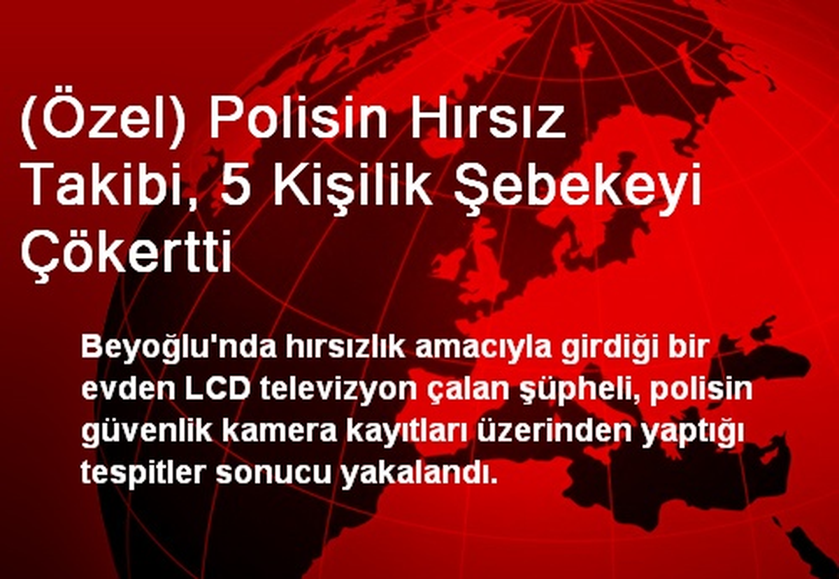 Polisin Hırsız Takibi, 5 Kişilik Şebekeyi Çökertti
