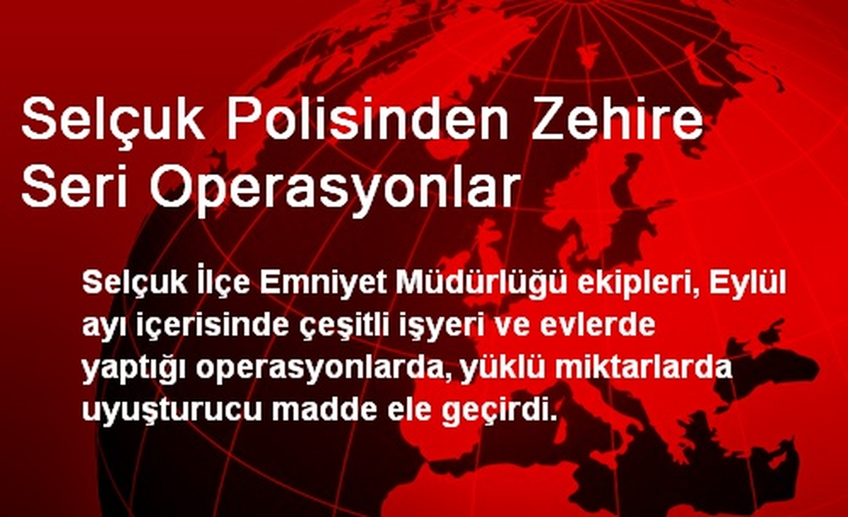 Selçuk Polisinden Zehire Seri Operasyonlar