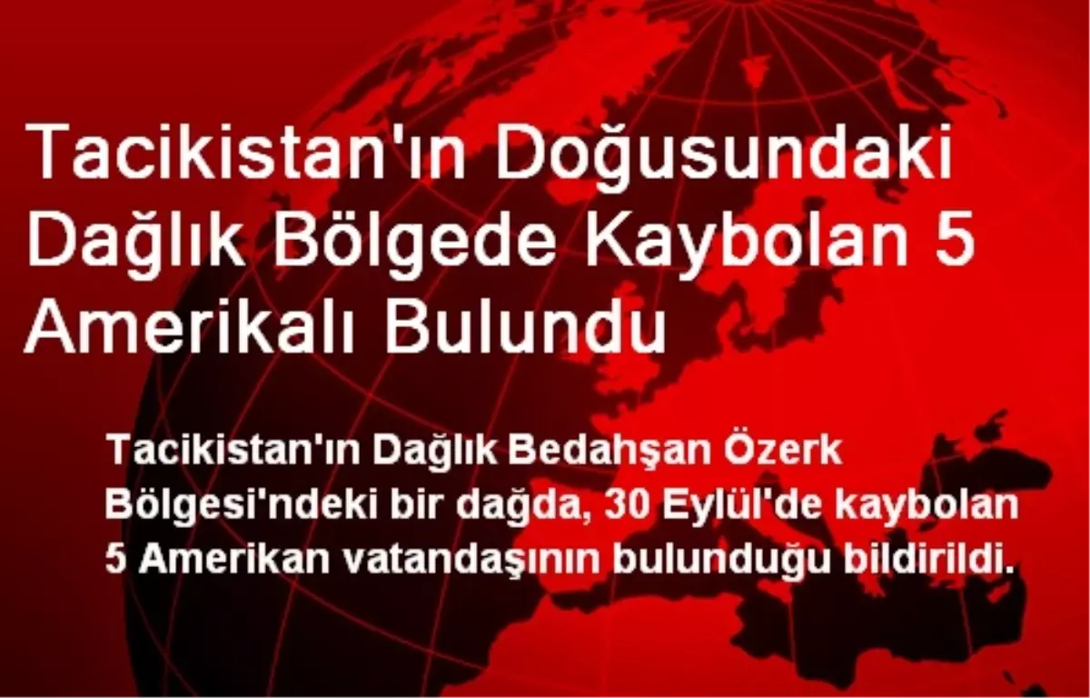 Tacikistan\'ın Doğusundaki Dağlık Bölgede Kaybolan 5 Amerikalı Bulundu