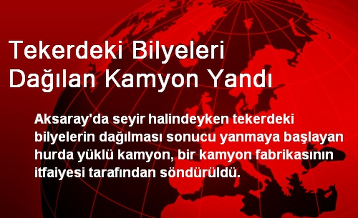 Tekerdeki Bilyeleri Dağılan Kamyon Yandı