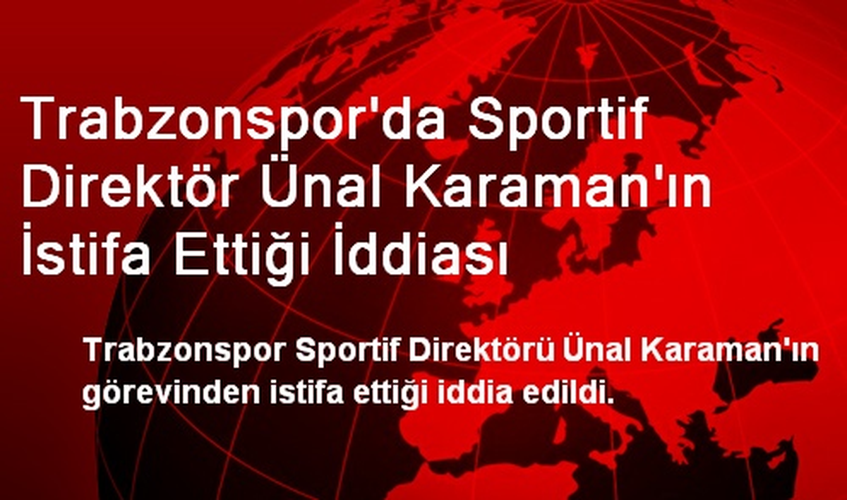 Trabzonspor\'da Sportif Direktör Ünal Karaman\'ın İstifa Ettiği İddiası