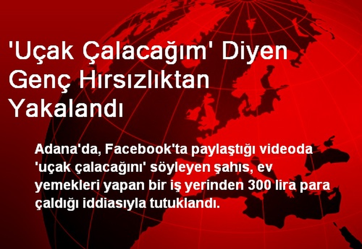 \'Uçak Çalacağım\' Diyen Genç Hırsızlıktan Yakalandı