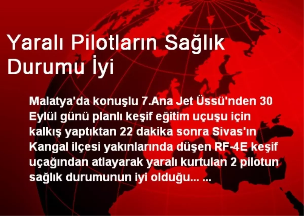 Yaralı Pilotların Sağlık Durumu İyi