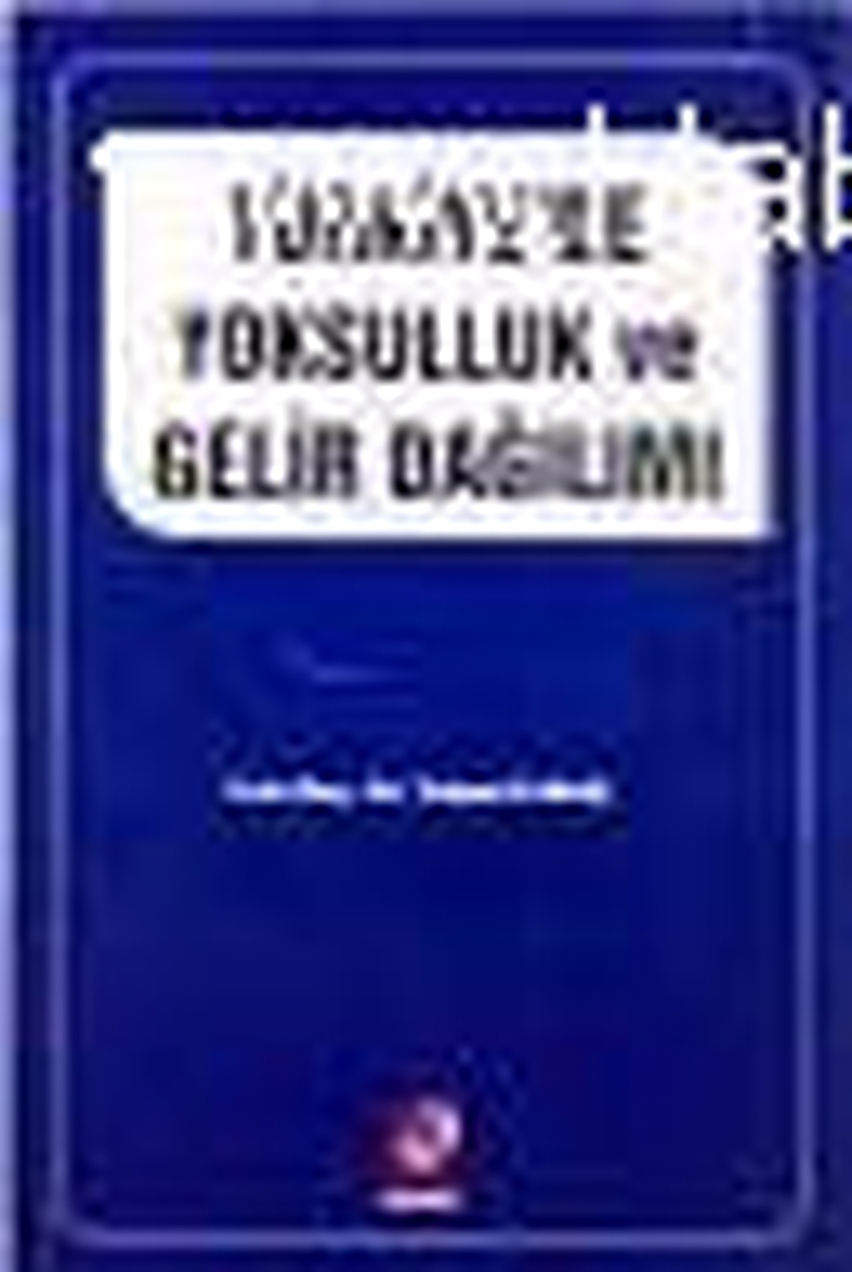 Türkiye\'de Yoksulluk ve Gelir Dağılımı Kitabı Çıktı