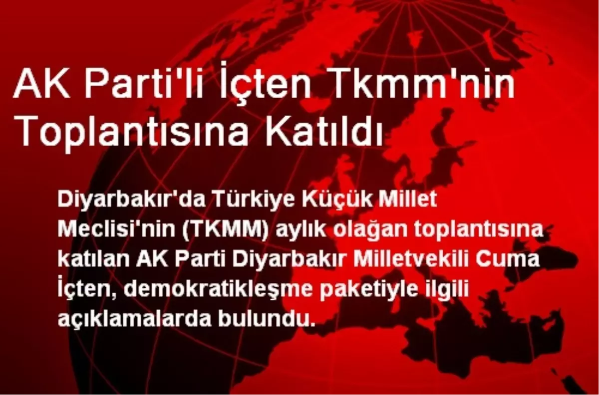 AK Parti\'li İçten Tkmm\'nin Toplantısına Katıldı