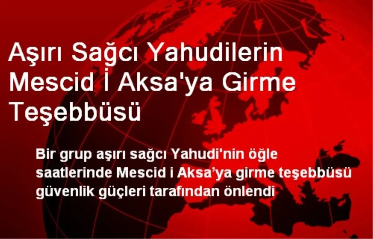 Aşırı Sağcı Yahudilerin Mescid İ Aksa\'ya Girme Teşebbüsü