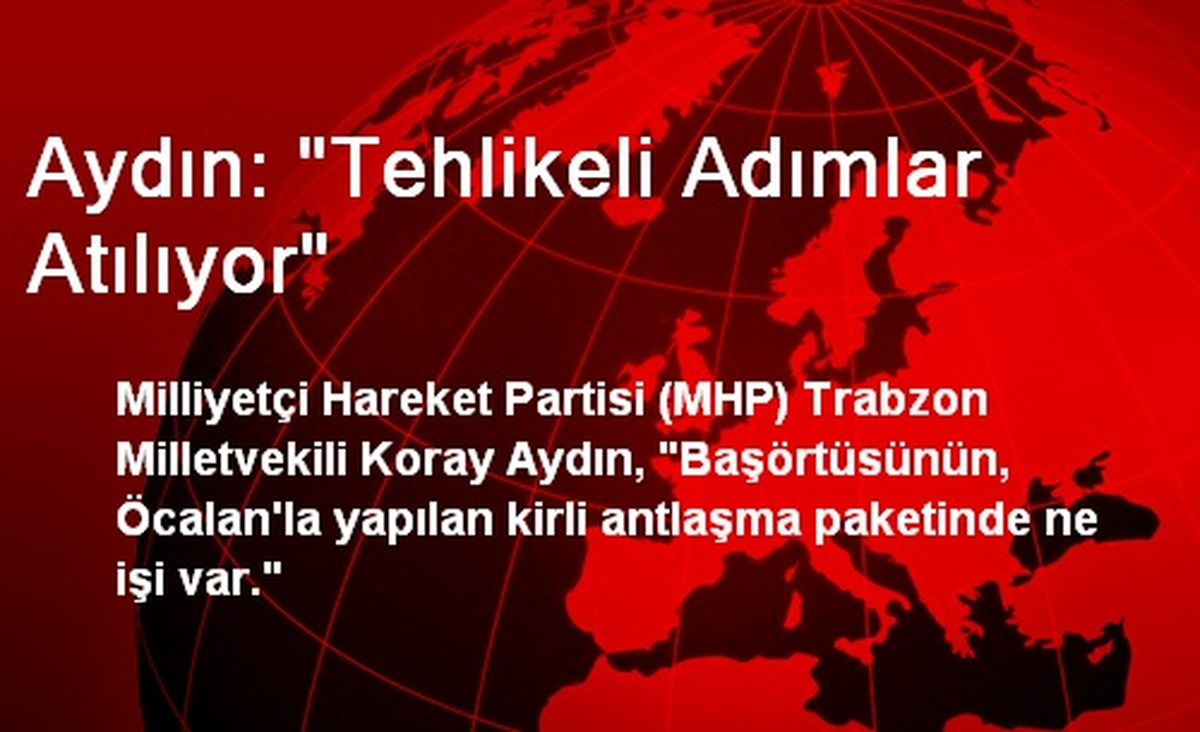 Aydın: "Tehlikeli Adımlar Atılıyor"
