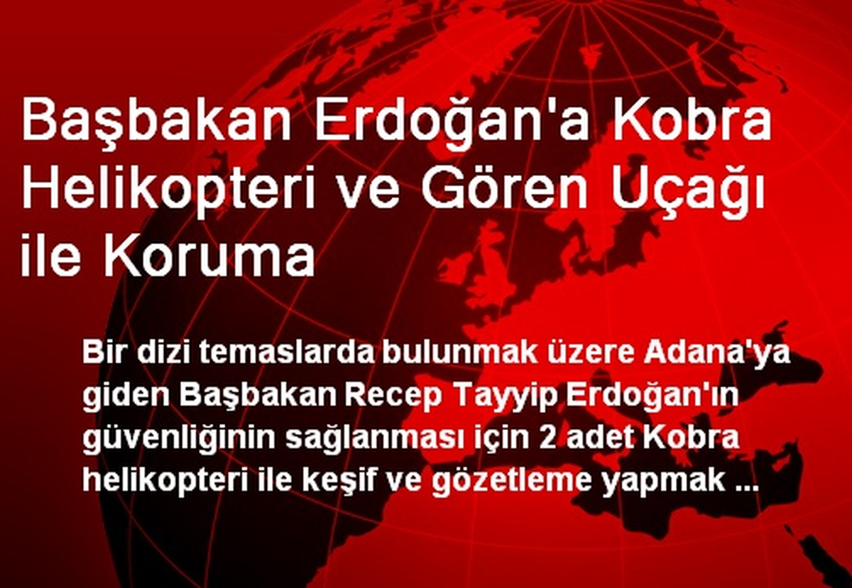 Başbakan Erdoğan\'a Kobra Helikopteri ve Gören Uçağı ile Koruma