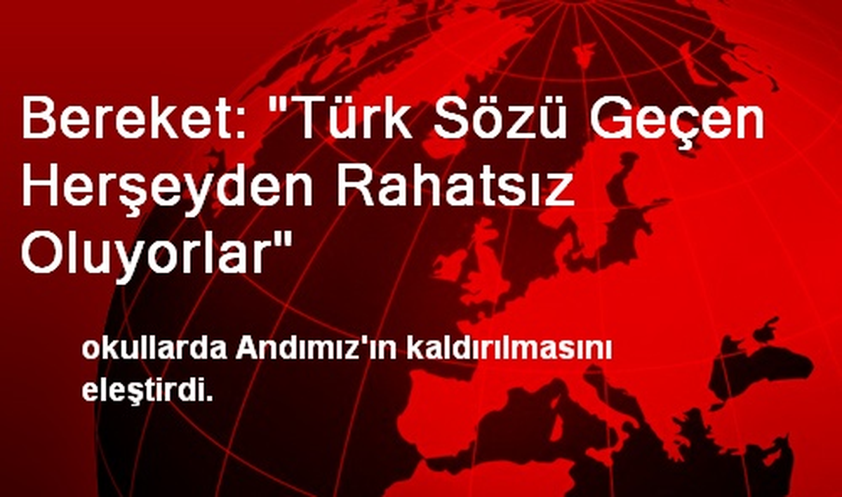 Bereket: "Türk Sözü Geçen Herşeyden Rahatsız Oluyorlar"
