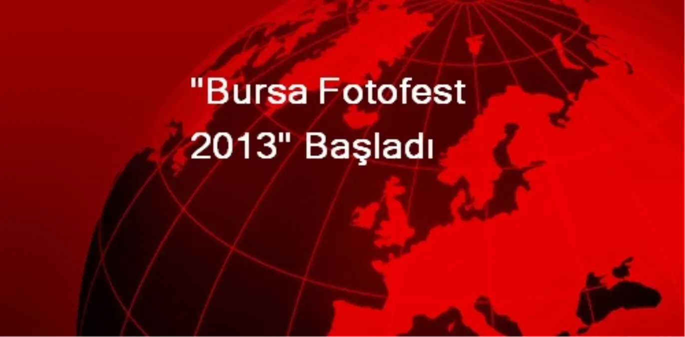 "Bursa Fotofest 2013" Başladı