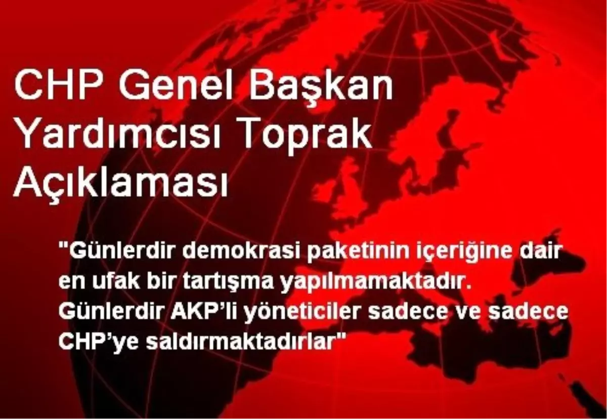 CHP Genel Başkan Yardımcısı Toprak Açıklaması