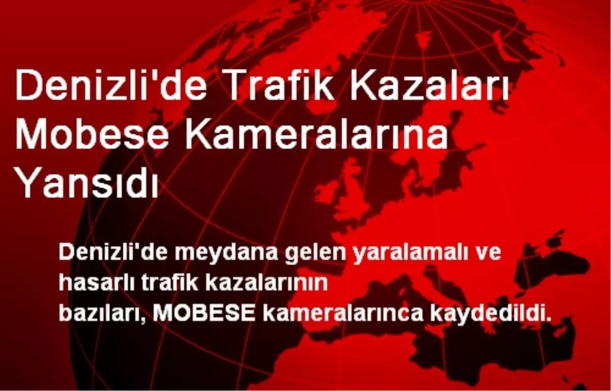 Denizli\'de Trafik Kazaları Mobese Kameralarına Yansıdı