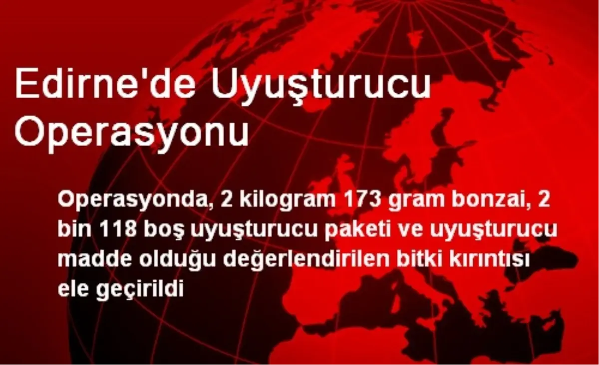 Edirne\'de Uyuşturucu Operasyonu