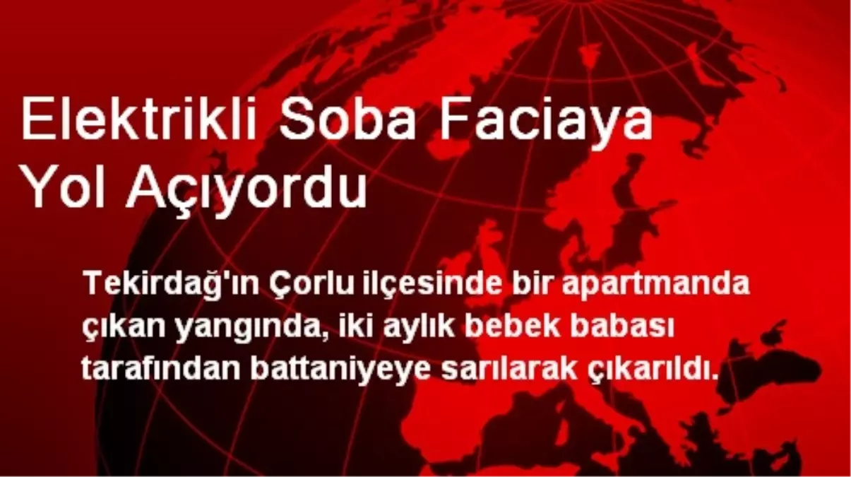 Elektrikli Soba Faciaya Yol Açıyordu