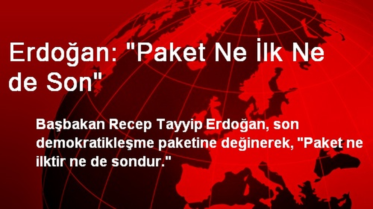Erdoğan: "Paket Ne İlk Ne de Son"
