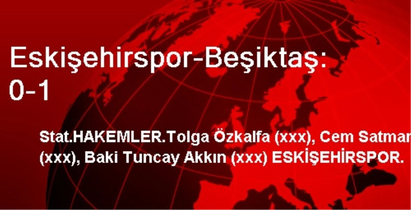 Eskişehirspor-Beşiktaş: 0-1