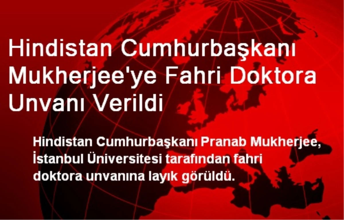 Hindistan Cumhurbaşkanı Mukherjee\'ye Fahri Doktora Unvanı Verildi