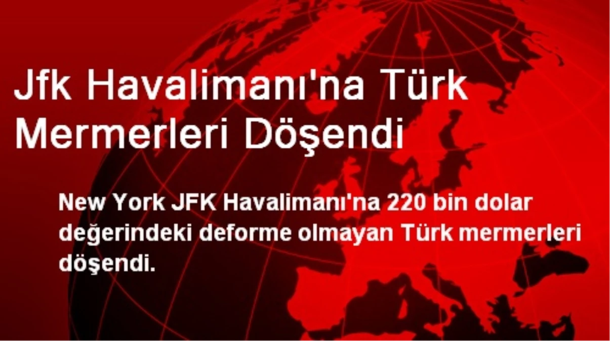 Jfk Havalimanı\'na Türk Mermerleri Döşendi