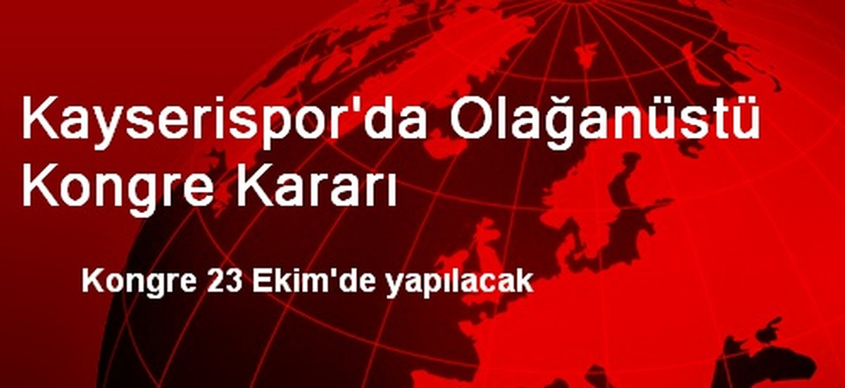Kayserispor\'da Olağanüstü Kongre Kararı