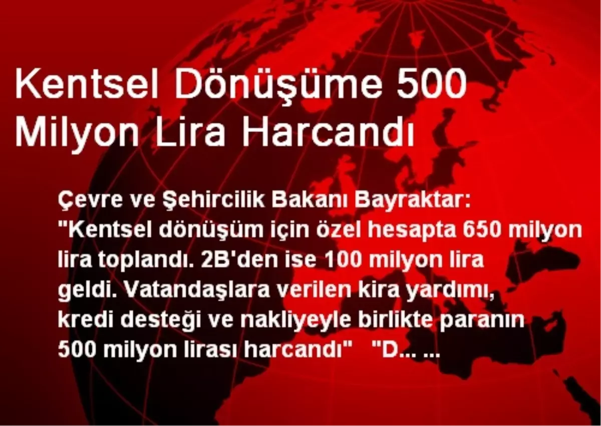 Kentsel Dönüşüme 500 Milyon Lira Harcandı