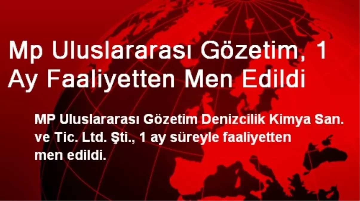 Mp Uluslararası Gözetim, 1 Ay Faaliyetten Men Edildi