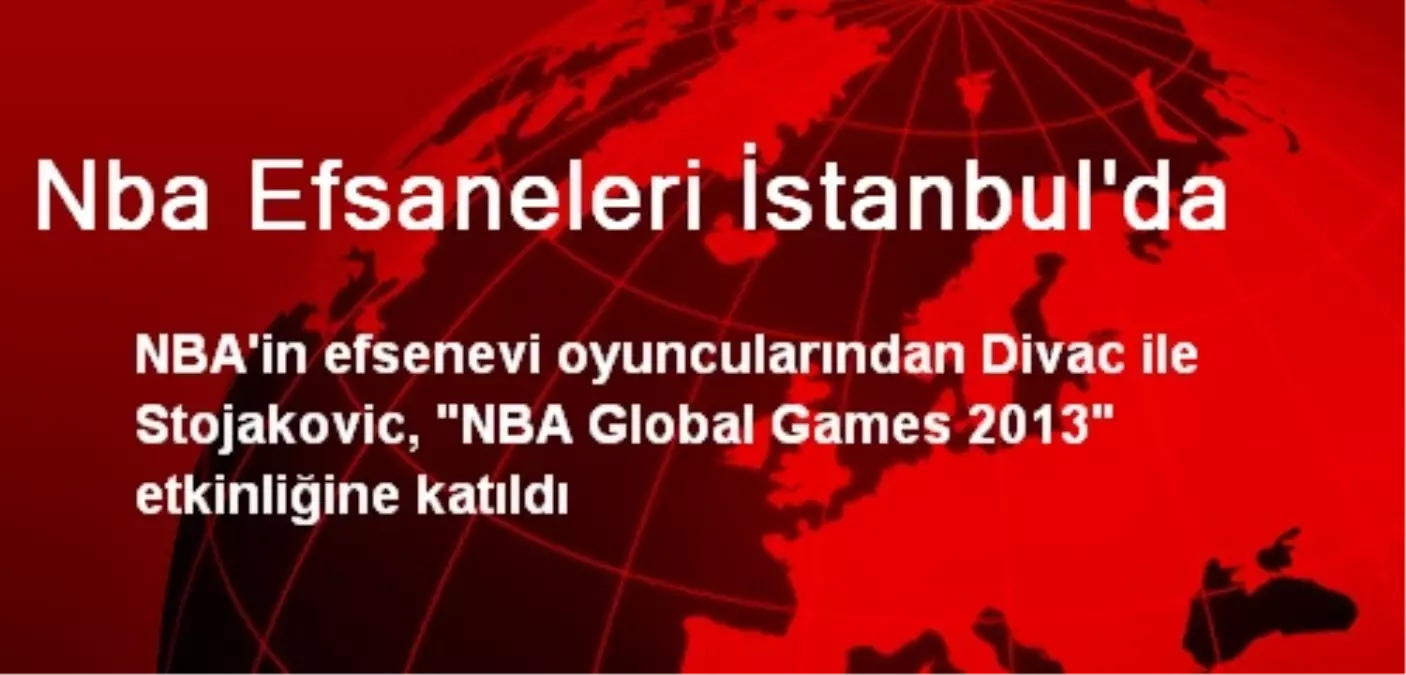 Nba Efsaneleri İstanbul\'da