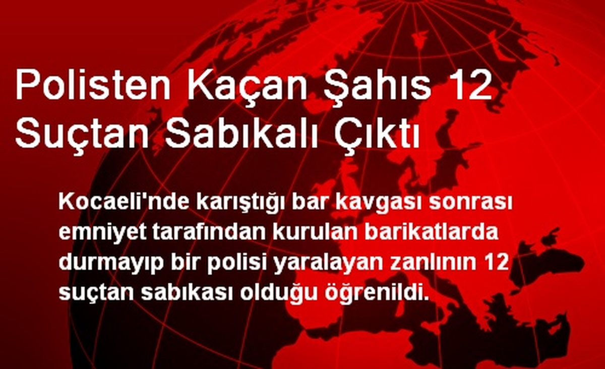 Polisten Kaçan Şahıs 12 Suçtan Sabıkalı Çıktı