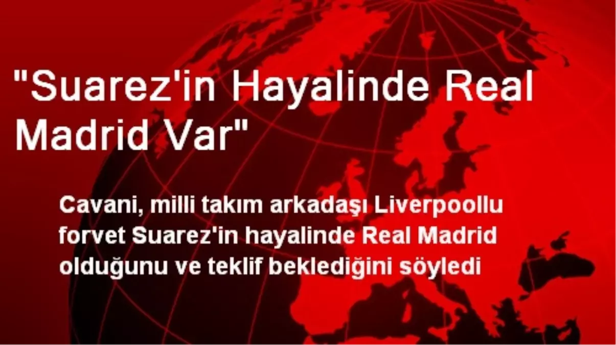 "Suarez\'in Hayalinde Real Madrid Var"