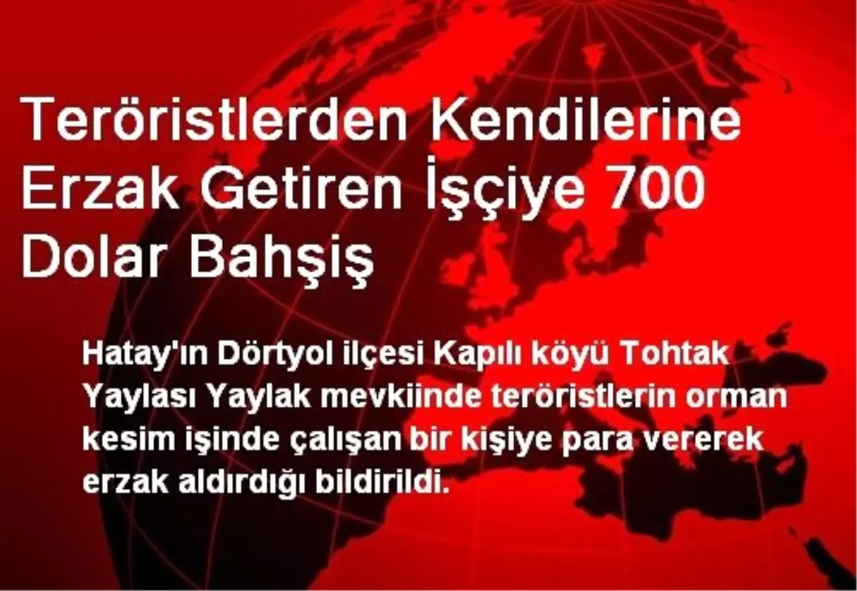 Teröristlerden Kendilerine Erzak Getiren İşçiye 700 Dolar Bahşiş