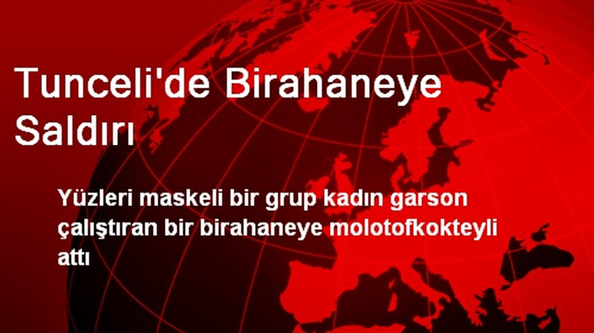 Tunceli\'de Birahaneye Saldırı